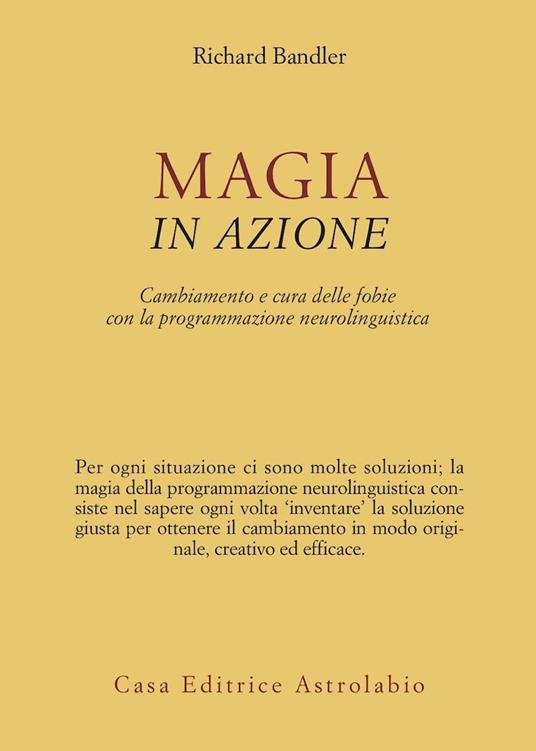 Magia in azione. Cambiamento e cura delle fobie con la programmazione neurolinguistica - Richard Bandler - copertina