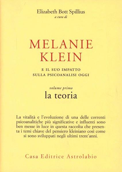 Melanie Klein e il suo impatto sulla psicoanalisi oggi. Vol. 1: La teoria. - Elizabeth Bott Spillius - copertina