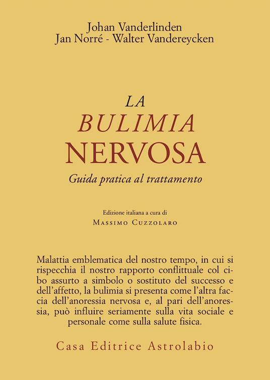 La bulimia nervosa. Guida pratica al trattamento - Johan Van der Linden,Jan Norré,Walter Vandereycken - copertina
