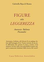 Figure della leggerezza. Anoressia. Bulimia. Psicanalisi