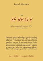 Il sé reale. Relazioni oggettuali, psicologia del sé, psicologia evolutiva