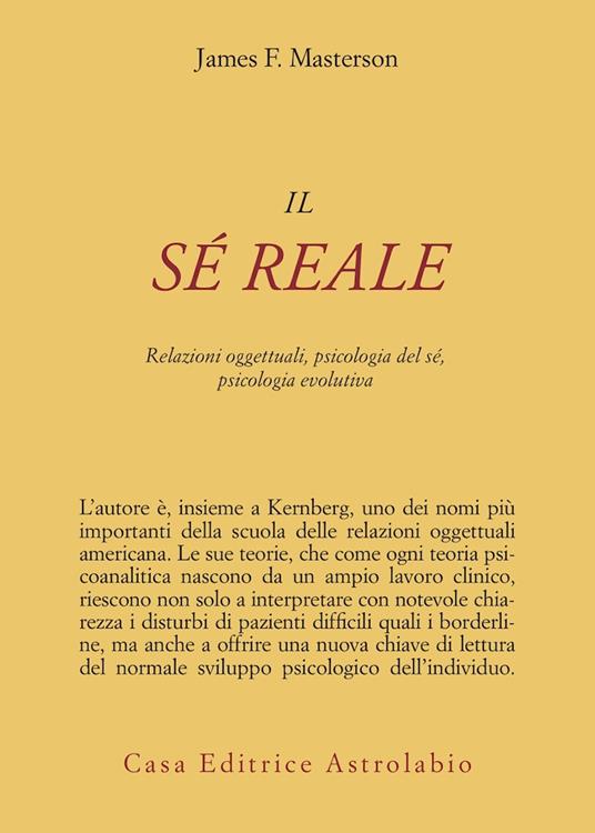 Il sé reale. Relazioni oggettuali, psicologia del sé, psicologia evolutiva - James F. Masterson - copertina