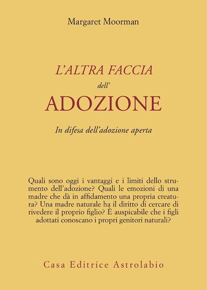 L' altra faccia dell'adozione. In difesa dell'adozione aperta - Margaret Moorman - copertina