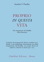 Proprio in questa vita. Gli insegnamenti del Buddha sulla liberazione
