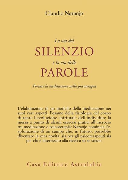 La via del silenzio e la via delle parole. Portare la meditazione nella psicoterapia - Claudio Naranjo - copertina