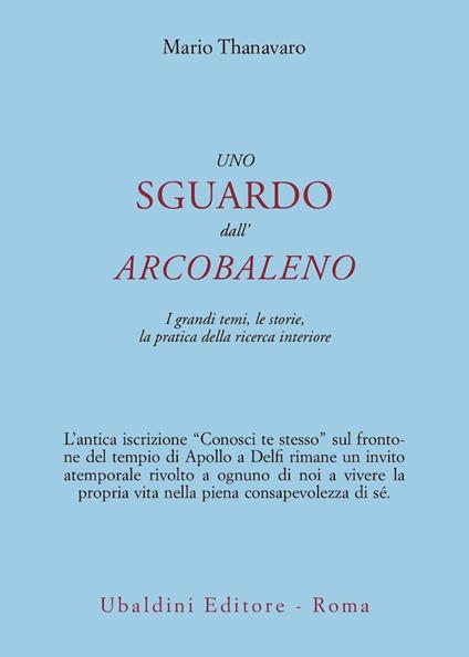 Uno sguardo dall'arcobaleno. I grandi temi, le storie, la pratica della ricerca interiore - Achaan Thanavaro - copertina