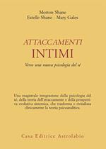Attaccamenti intimi. Verso una nuova psicologia del sé