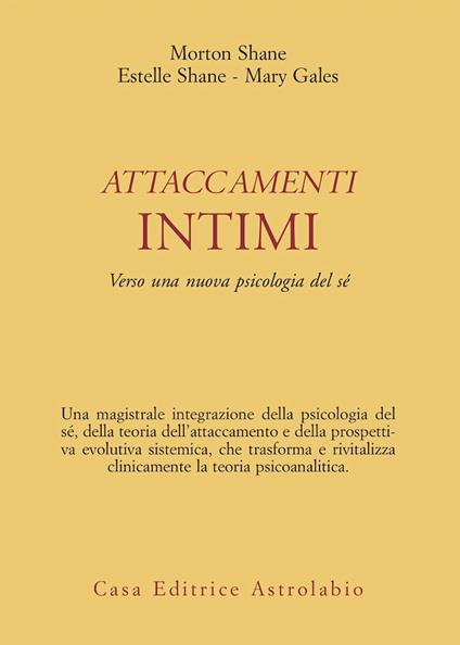 Attaccamenti intimi. Verso una nuova psicologia del sé - Morton Shane,Estelle Shane,Mary Gales - copertina