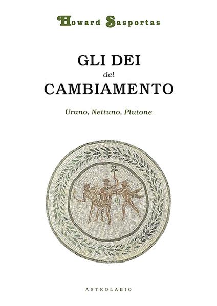 Gli dèi del cambiamento. Urano, Nettuno e Plutone - Howard Sasportas - copertina