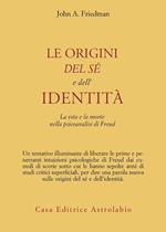 Le origini del sé e dell'identità. La vita e la morte nella psicoanalisi di Freud