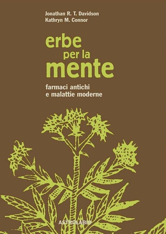 Erbe per la mente. Farmaci antichi e malattie moderne - Jonathan R. Davidson,Kathryn M. Connor - copertina