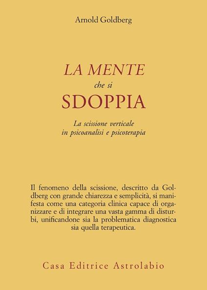 La mente che si sdoppia. La scissione verticale in psicoanalisi e psicoterapia - Arnold Goldberg - copertina