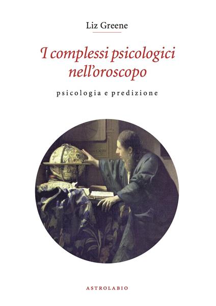 I complessi psicologici nell'oroscopo. Psicologia e predizione - Liz Greene - copertina