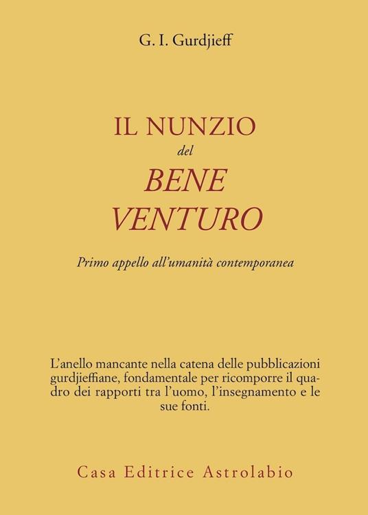 Il nunzio del bene venturo. Primo appello all'umanità contemporanea - Georges Ivanovič Gurdjieff - copertina