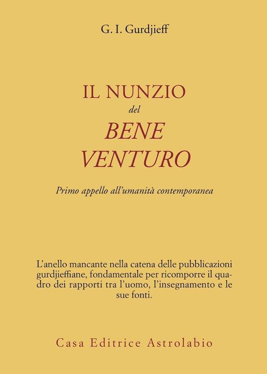 Il nunzio del bene venturo. Primo appello all'umanità contemporanea - Georges Ivanovic Gurdjieff - copertina