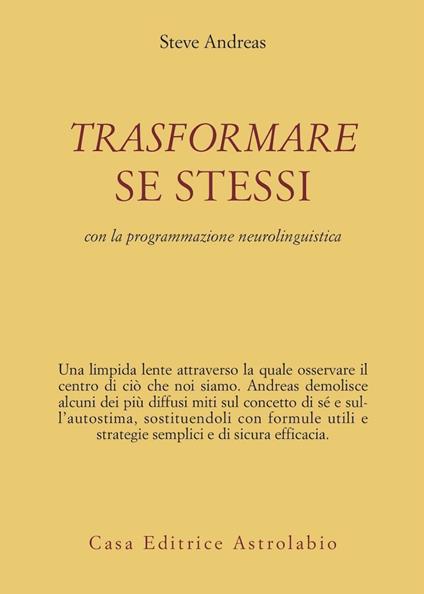 Trasformare se stessi con la programmazione neurolinguistica - Steve Andreas - copertina