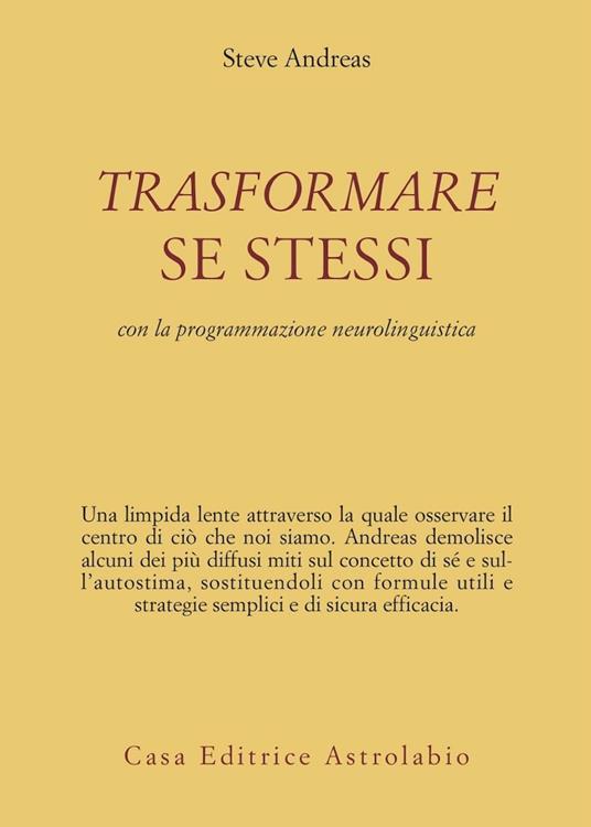 Trasformare se stessi con la programmazione neurolinguistica - Steve Andreas - copertina