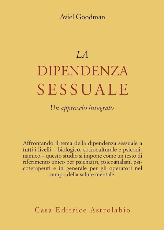 La dipendenza sessuale. Un approccio integrato - Aviel Goodman - copertina