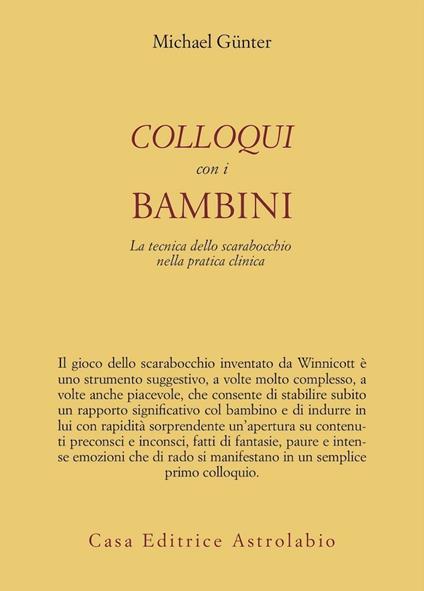 Colloqui con i bambini. La tecnica dello scarabocchio nella pratica clinica. Ediz. illustrata - Michael Günter - copertina