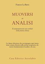 Muoversi in analisi. Il comportamento non verbale nella pratica clinica