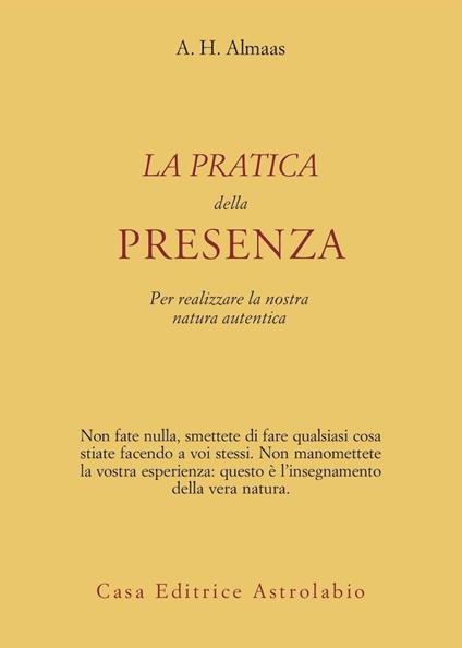 La pratica della presenza per realizzare la nostra natura autentica - A. H. Almaas - copertina