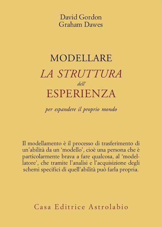 Modellare la struttura dell'esperienza per espandere il proprio mondo - Graham Dawes,David Gordon - copertina