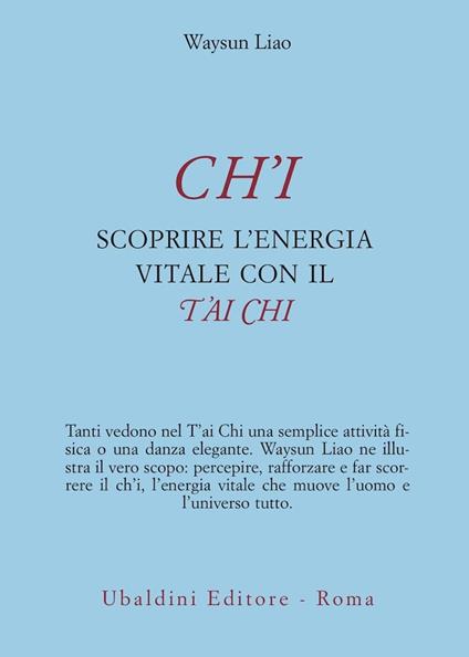 Ch'i. Scoprire l'energia vitale con il t'ai chi - Waysun Liao - copertina
