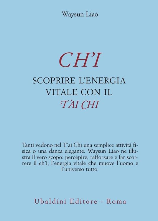 Ch'i. Scoprire l'energia vitale con il t'ai chi - Waysun Liao - copertina