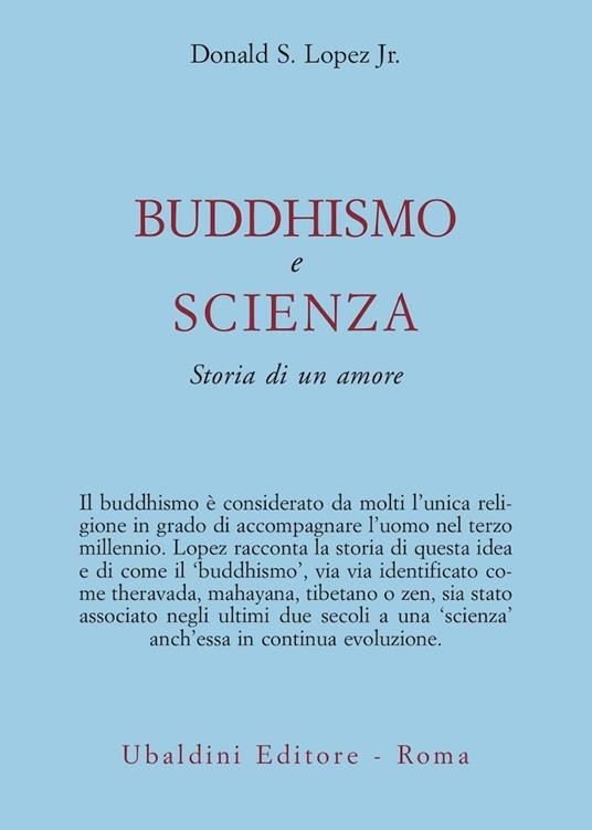 Buddhismo e scienza. Storia di un amore - Donald S. jr. Lopez - copertina