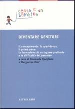 Diventare genitori. Il concepimento, la gravidanza, il primo anno: la formazione di un legame profondo e la difficoltà del percorso