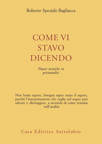 Come vi stavo dicendo. Nuove tecniche in psicoanalisi - Roberto Speziale Bagliacca - copertina