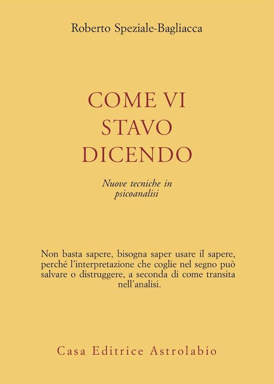 Come vi stavo dicendo. Nuove tecniche in psicoanalisi - Roberto Speziale Bagliacca - copertina