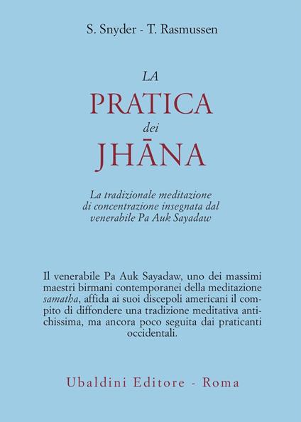 La pratica dei Jhana. La tradizionale meditazione di concentrazione insegnata dal venerabile Pa Auk Sayadaw - Stephen Snyder,Tina Rasmussen - copertina