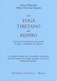 Lo yoga tibetano del respiro. Esercizi di respirazione per guarire il corpo e sviluppare la saggezza