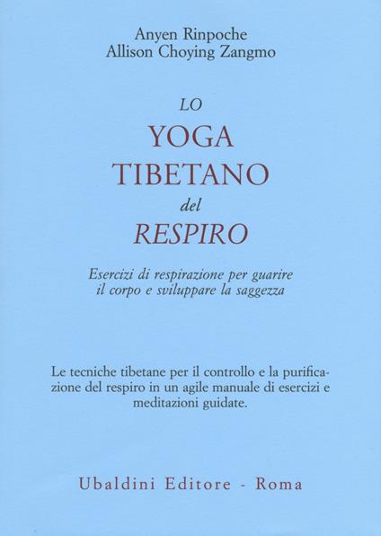 Lo yoga tibetano del respiro. Esercizi di respirazione per guarire il corpo e sviluppare la saggezza - Anyen (Rinpoche),Allison Choying Zangmo - copertina
