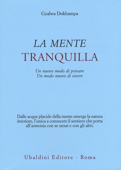 La mente tranquilla. Un nuovo modo di pensare. Un modo nuovo di vivere - Gyalwa Dokhampa - copertina