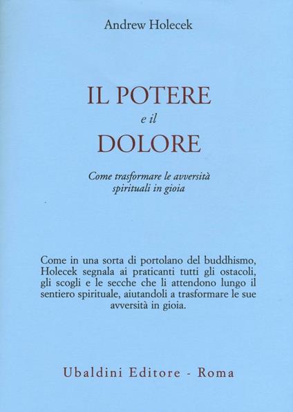 Il potere e il dolore. Come trasformare le avversità spirituali in gioia - Andrew Holecek - copertina