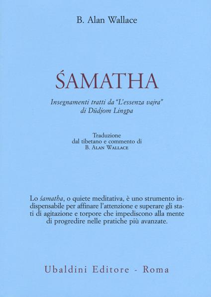 Samatha. Insegnamenti tratti da «L'essenza vajra» di Düdjom Lingpa - B. Alan Wallace - copertina