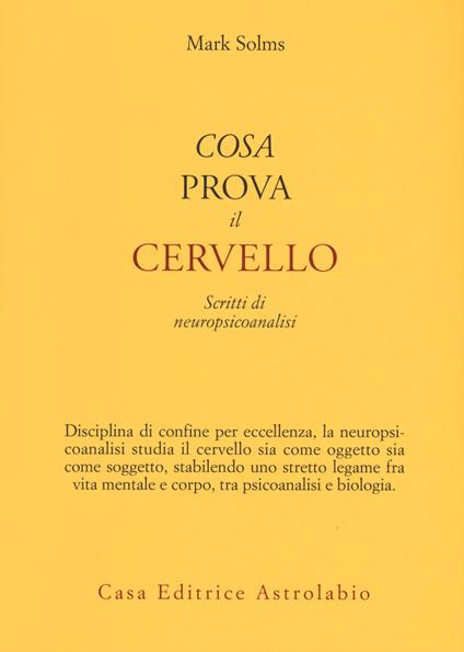 Cosa prova il cervello. Scritti di neuropsicoanalisi - Mark Solms - copertina