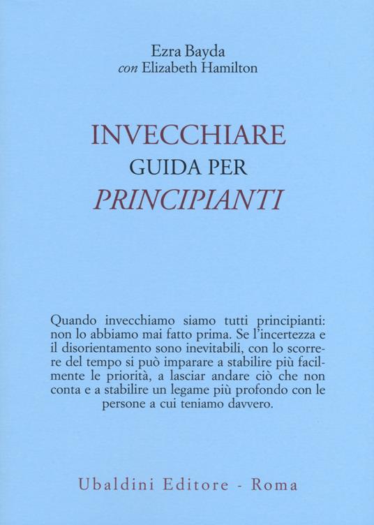 Invecchiare. Guida per principianti - Ezra Bayda,Elizabeth Hamilton - copertina