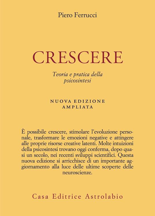 Crescere. Teoria e pratica della psicosintesi. Nuova ediz. - Piero Ferrucci - copertina