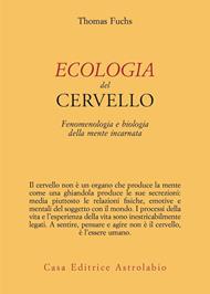 Ecologia del cervello. Fenomenologia e biologia della mente incarnata