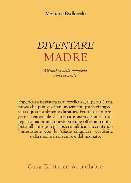 Diventare madre. All'ombra della memoria non cosciente - Monique Bydlowski - copertina