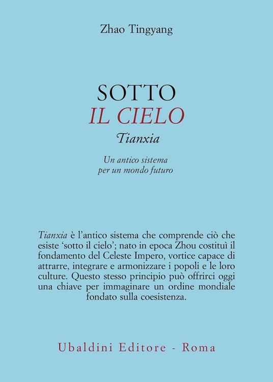 Sotto il cielo. Tianxia: un antico sistema per un mondo futuro - Tingyang Zhao - copertina