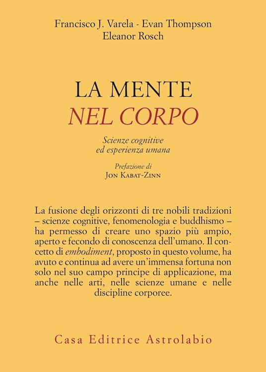 La mente è nel corpo. Scienze cognitive ed esperienza umana - Francisco J. Varela,Evan Thompson,Eleonor Rosch - copertina