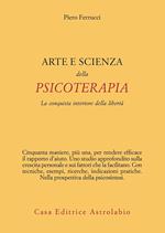 Arte e scienza della psicoterapia. La conquista interiore della libertà