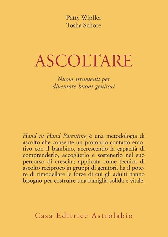 Ascoltare. Nuovi strumenti per diventare buoni genitori - Patty Wipfler,Tosha Schore - copertina