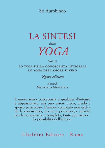 La sintesi dello yoga. Nuova ediz.. Vol. 2: Lo yoga della conoscenza integrale-Lo yoga dell’amore divino - Aurobindo (sri) - copertina