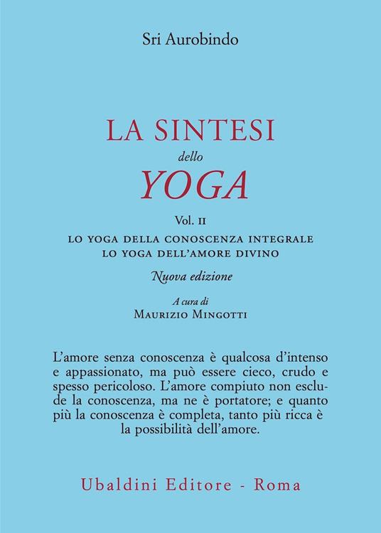 La sintesi dello yoga. Nuova ediz.. Vol. 2: Lo yoga della conoscenza integrale-Lo yoga dell’amore divino - Aurobindo (sri) - copertina