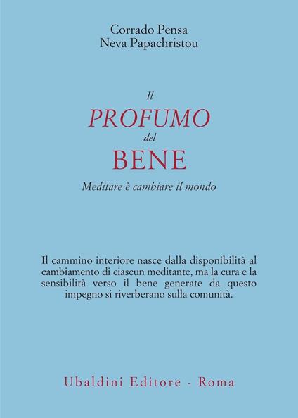 Il profumo del bene. Meditare è cambiare il mondo - Corrado Pensa,Neva Papachristou - copertina